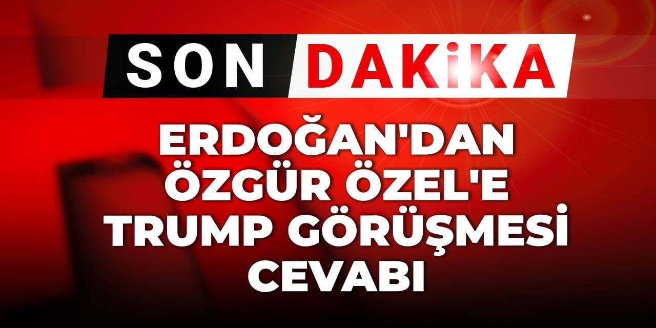 son dakika erdogandan ozgur ozele trump gorusmesi cevabi DTrQWiq3