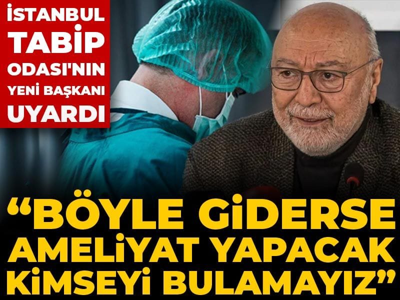 İstanbul Tabip Odası’nın Yeni Başkanı: Ameliyat Yapacak Hekim Bulmakta Zorlanabiliriz