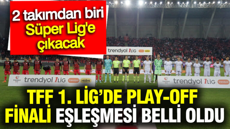 tff-1-ligde-play-off-finali-eslesmesi-belli-oldu-2-takimdan-biri-super-lige-cikacak-93PxlZQH